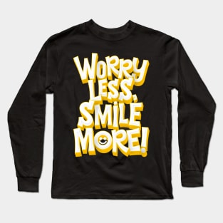 Worry Less, Smile More! Long Sleeve T-Shirt